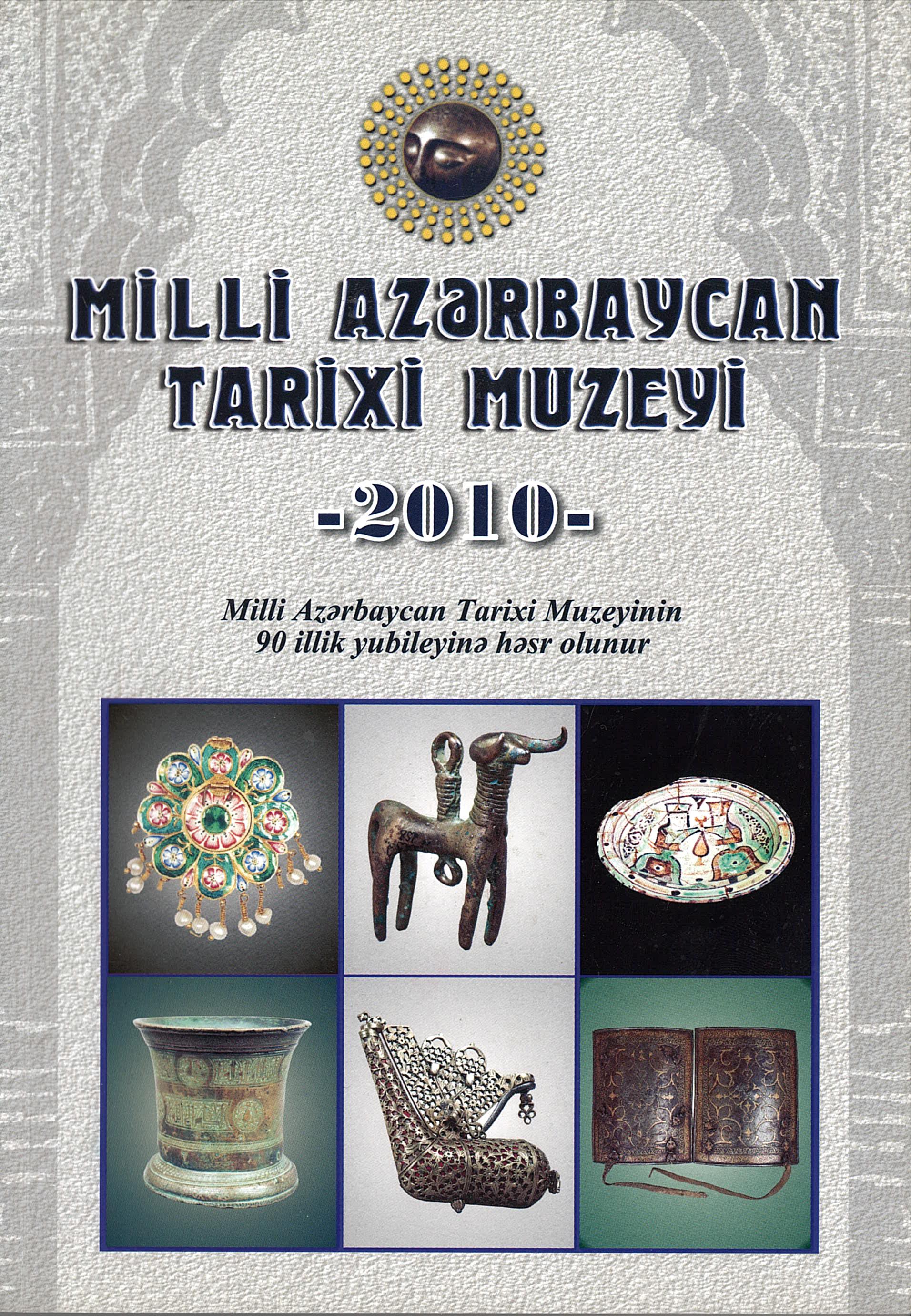  Milli Azərbaycan Tarixi Muzeyi - 2010 ( Milli Azərbaycan Tarixi Muzeyinin 90 illik yubileyinə həsr olunur )