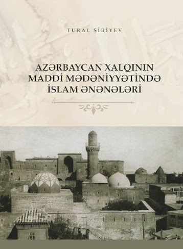  Azərbaycan xalqının maddi mədəniyyətində islam ənənələri (tarixi-etnoqrafik tədqiqat)