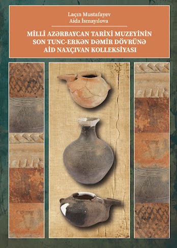  Milli Azərbaycan Tarixi Muzeyinin son tunc-erkən dəmir dövrünə aid Naxçıvan kolleksiyası