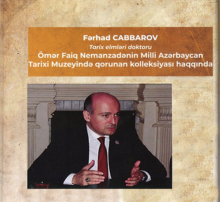 Tarix elmləri doktoru Fərhad Cabbarovun Ömər Faiq Nemanzadənin muzeydə qorunan kolleksiyası haqqında geniş yazısı çap olunub