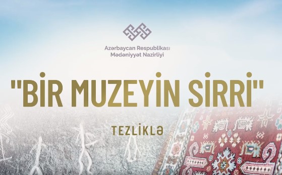 Milli Azərbaycan Tarixi Muzeyi “Bir muzeyin sirri” adlı layihədə